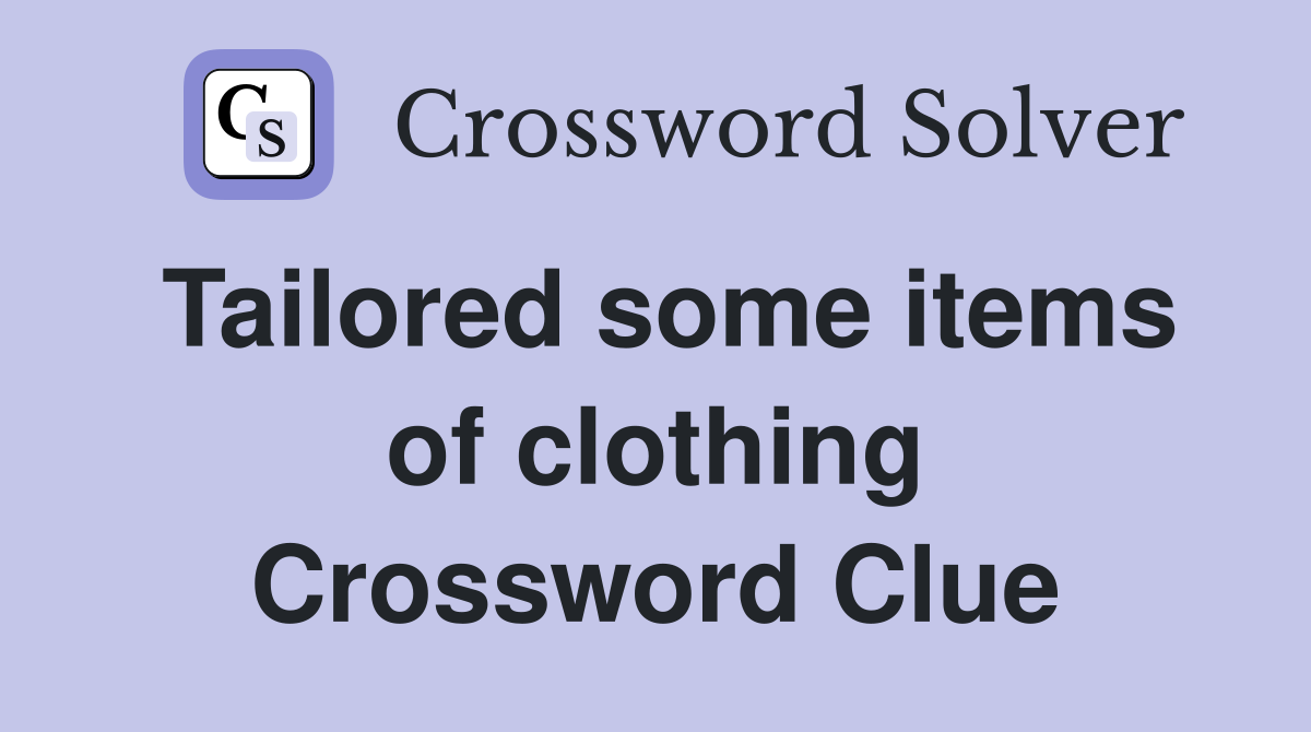 Tailored some items of clothing Crossword Clue Answers Crossword Solver